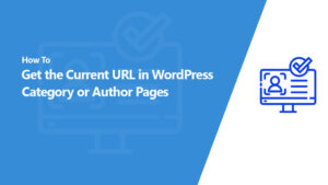 How to Get the Current URL in WordPress Category Author Pages